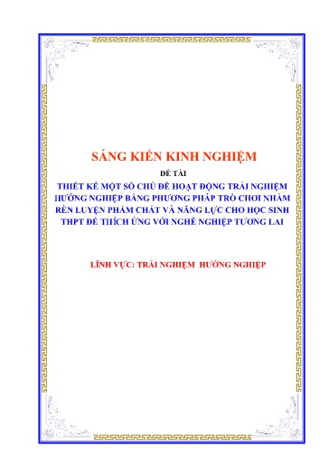 Sáng kiến kinh nghiệm Thiết kế một số chủ đề hoạt động trải nghiệm bằng phương pháp trò chơi nhằm rèn luyện phẩm chất năng lực cho học sinh THPT để thích ứng với nghề nghiệp tương lai